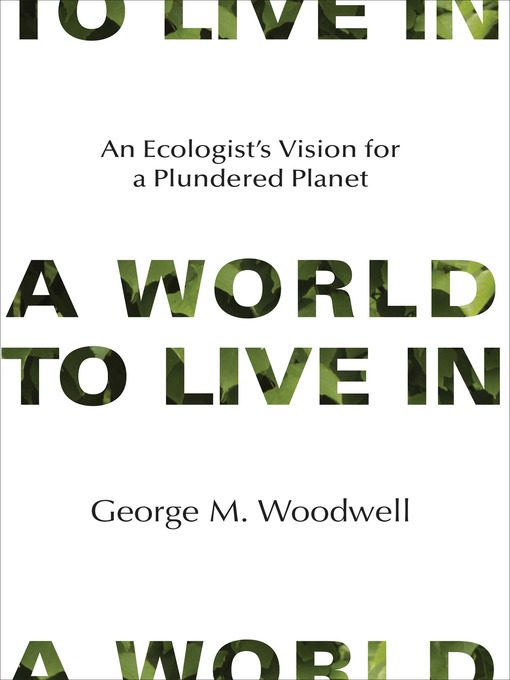 Title details for A World to Live In by George M. Woodwell - Available